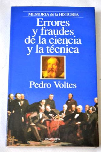 Errores y fraudes de la ciencia y la técnica: equivocaciones, abusos y desastres en el camino de la sabiduría (memoria de la historia) (spanish edition)