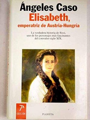 Elisabeth, emperatriz de austria-hungría (colección autores españoles e hispanoamericanos) (spanish edition)