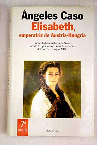Elisabeth, emperatriz de austria-hungría (colección autores españoles e hispanoamericanos) (spanish edition)