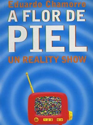 A flor de piel: un reality show (colección fábula) (spanish edition)