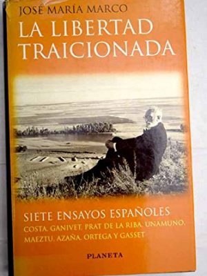 La libertad traicionada: siete ensayos españoles