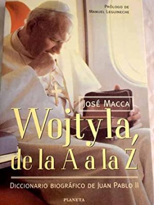 Wojtyla, de la a a la z. [paperback] [jan 01, 1998] josé macca.