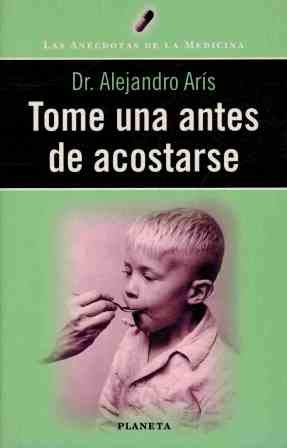 9788408027416_tome-una-antes-de-acostarseanecdotas-medicina_front-1.jpg Tome una antes de acostarse/anecdotas medicina