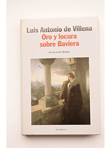 Oro y locura sobre baviera (autores españoles e iberoamericanos) (spanish edition)