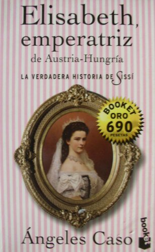 Elisabeth, emperatriz de austria-hungria. la verdadadera historia de sissi