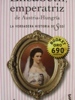 Elisabeth, emperatriz de austria-hungria. la verdadadera historia de sissi