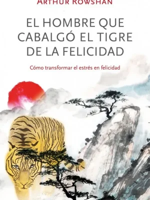 El hombre que cabalgó el tigre de la felicidad