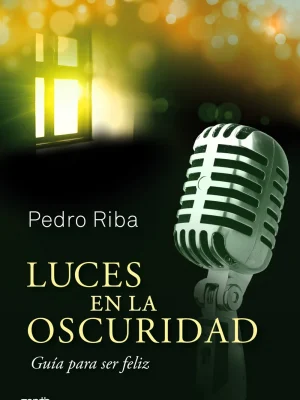 Luces en la oscuridad. una guía para ser feliz