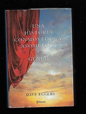 9788408039228_una-historia-asombrosa-conmovedora-y-genial_front-1.jpg Una historia asombrosa conmovedora y genial