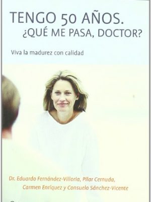 Tengo 50 anos que me pasa, doctor (spanish edition)