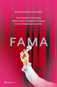 Fama: una vision irreverente sobre como conseguir la fama en los tiempos que corren (spanish edition)