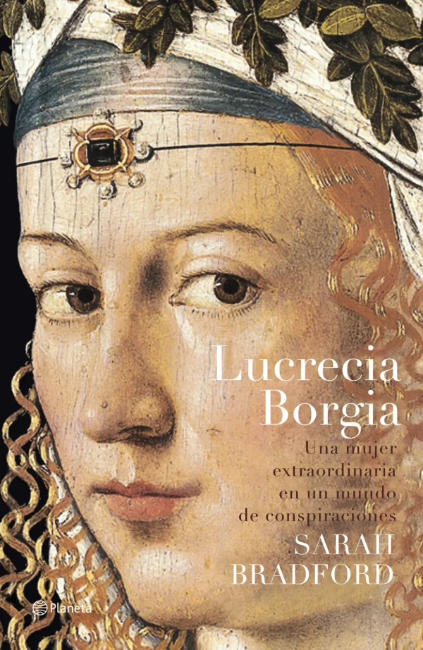 Lucrecia borgia. una mujer extraordinaria en un mundo de conspiraciones