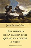 Una historia de la guerra civil que no va a gustar a nadie (historia y sociedad) (spanish edition)