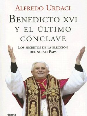 Benedicto xvi y el ultimo conclave (spanish edition)