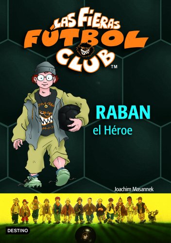 Raban, el héroe: las fieras del fútbol club 6 (las fieras futbol club) (spanish edition)