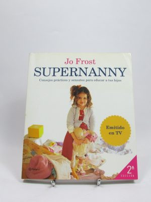 Supernanny. consejos prácticos y sensatos para educar a tus hijo