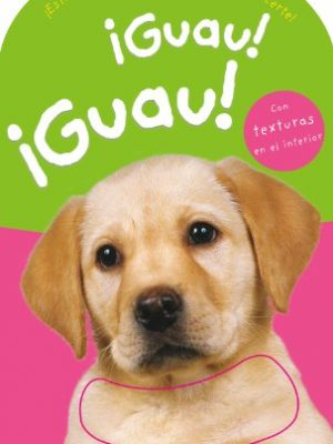 Â¡guau! â¡guau!: con texturas en el interior (libros con texturas) (spanish edition)