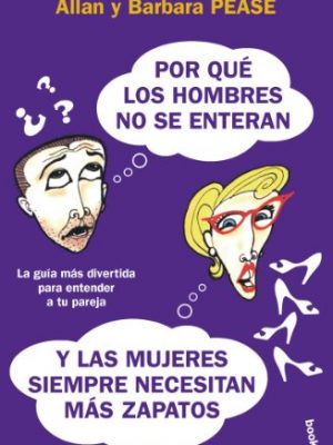 Por que los hombres no se enteran y las mujeres siempre necesitan mas zapatos/ why men don't have a clue and women always need more shoes (spanish edition)