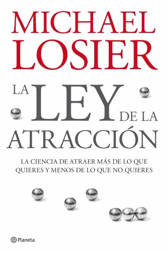 La ley de la atraccion/ the law of attraction: la ciencia de atraer mas de lo que quieres y menos de lo que no quieres/ the science of attracting more ... and less of what you don't (spanish edition)