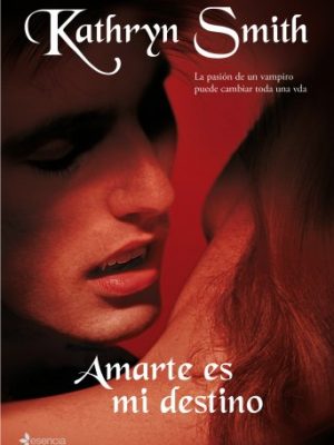 Amarte es mi destino: la pasión de un vampiro puede cambiar toda una vida. (novela romántica) (spanish edition)