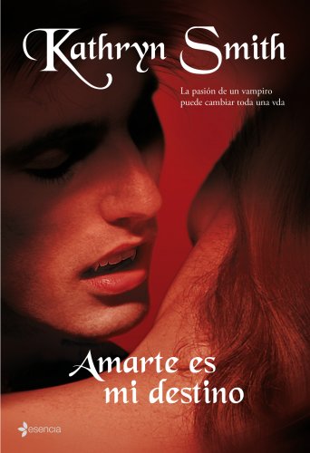 Amarte es mi destino: la pasión de un vampiro puede cambiar toda una vida. (novela romántica) (spanish edition)