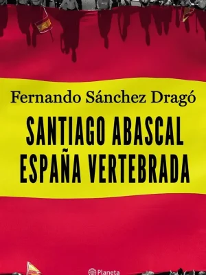 Santiago abascal. españa vertebrada
