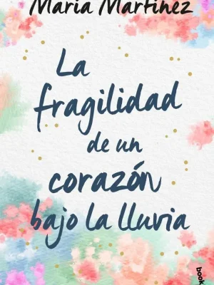 9788408246619_la-fragilidad-de-un-corazon-bajo-la-lluvia_front-2.webp La fragilidad de un corazón bajo la lluvia