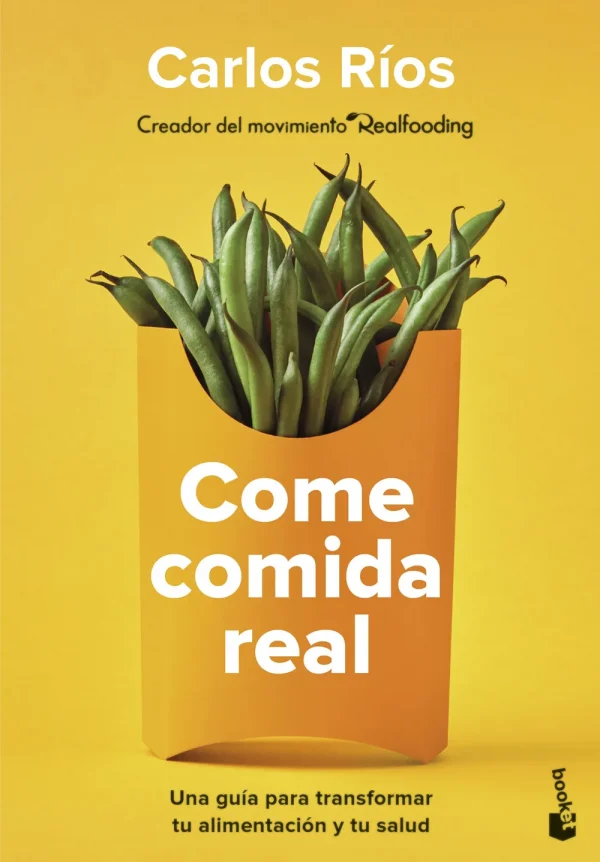 Come comida real: una guía para transformar tu alimentación y tu salud