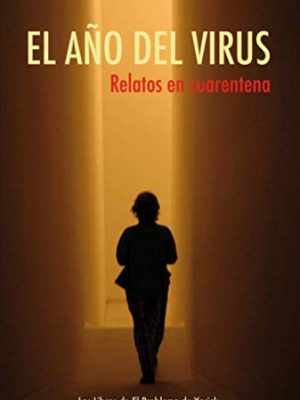El año del virus: relatos en cuarentena (spanish edition)