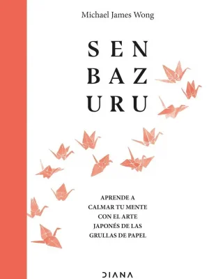 Senbazuru. aprende a calmar tu mente con el arte japonés de las grullas de papel