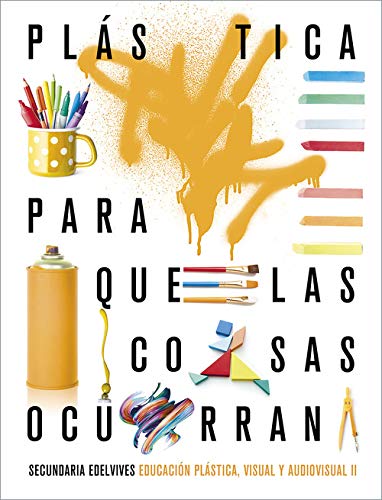 Proyecto: para que las cosas ocurran - educación plástica, visual y audiovisual ii (spanish edition)