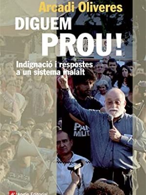 Diguem prou!: indignació i respostes a un sistema malalt