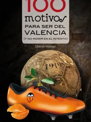 100 motivos para ser del valencia y no morir en el intento