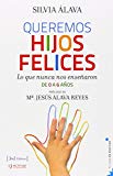 Queremos hijos felices : lo que nunca nos enseñaron : de 0 a 6 años