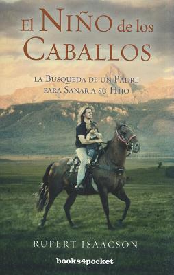 El niño de los caballos: la búsqueda de un padre para sanar a su hijo (books4pocket crecimiento y salud) (spanish edition)