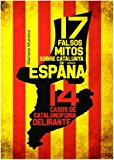 17 falsos mitos sobre catalunya en españa : 14 casos de catalanofobia delirante