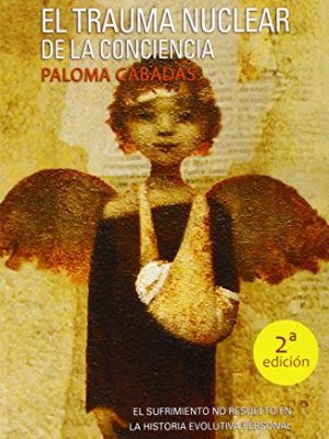 9788415353768_el-trauma-nuclear-de-la-conciencia-el-sufrimiento-no-resuelto-en-la-historia-evolutiva-personal-sp_front-1.jpg El trauma nuclear de la conciencia: el sufrimiento no resuelto en la historia evolutiva personal (spanish edition)
