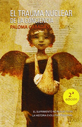 9788415353768_el-trauma-nuclear-de-la-conciencia-el-sufrimiento-no-resuelto-en-la-historia-evolutiva-personal-sp_front-1.jpg El trauma nuclear de la conciencia: el sufrimiento no resuelto en la historia evolutiva personal (spanish edition)