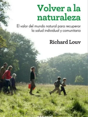 Volver a la naturaleza: el valor del mundo natural para recuperar la salud individual y comunitaria