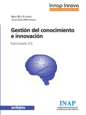 Gestion del conocimiento y la innovacion en la administracion publica (spanish edition)