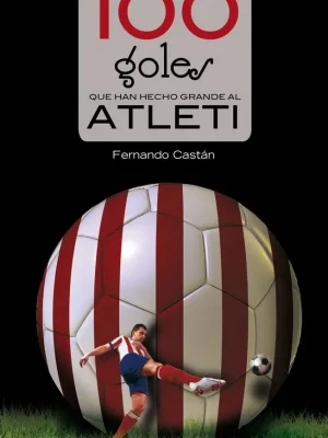 9788416012442_100-goles-que-han-hecho-grande-al-atleti_front-2.webp 100 goles que han hecho grande al atleti