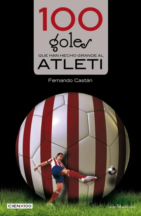 9788416012442_100-goles-que-han-hecho-grande-al-atleti_front-2.webp 100 goles que han hecho grande al atleti
