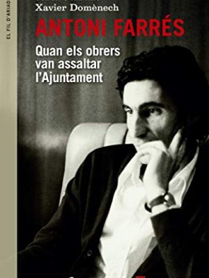 Antoni farrés: quan els obrers van assaltar l'ajuntament (el fil d'ariadna) (catalan edition)