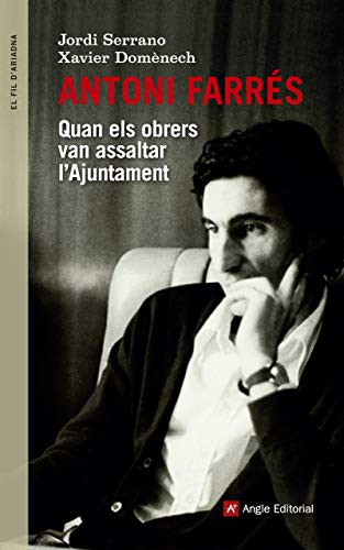 Antoni farrés: quan els obrers van assaltar l'ajuntament (el fil d'ariadna) (catalan edition)