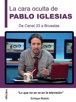 9788416198887_la-cara-oculta-de-pablo-iglesias-de-canal-33-a-bruselas_front-1.webp La cara oculta de pablo iglesias. de canal 33 a bruselas