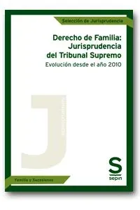 Derecho de familia: jurisprudencia del tribunal supremo. evolución desde el año 2010