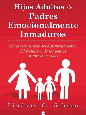 Hijos adultos de padres emocionalmente inmaduros