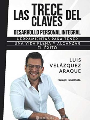 9788417103767_las-trece-claves-del-desarrollo-personal-integral-herramientas-para-tener-una-vida-plena-y-alcanzar_front-2.jpg Las trece claves del desarrollo personal integral: herramientas para tener una vida plena y alcanzar el éxito (spanish edition)