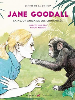 Jane goodall: la mejor amiga de los chimpancés (genios de la ciencia) (spanish edition)