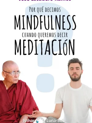 ¿por qué decimos mindfulness cuando queremos decir meditación?